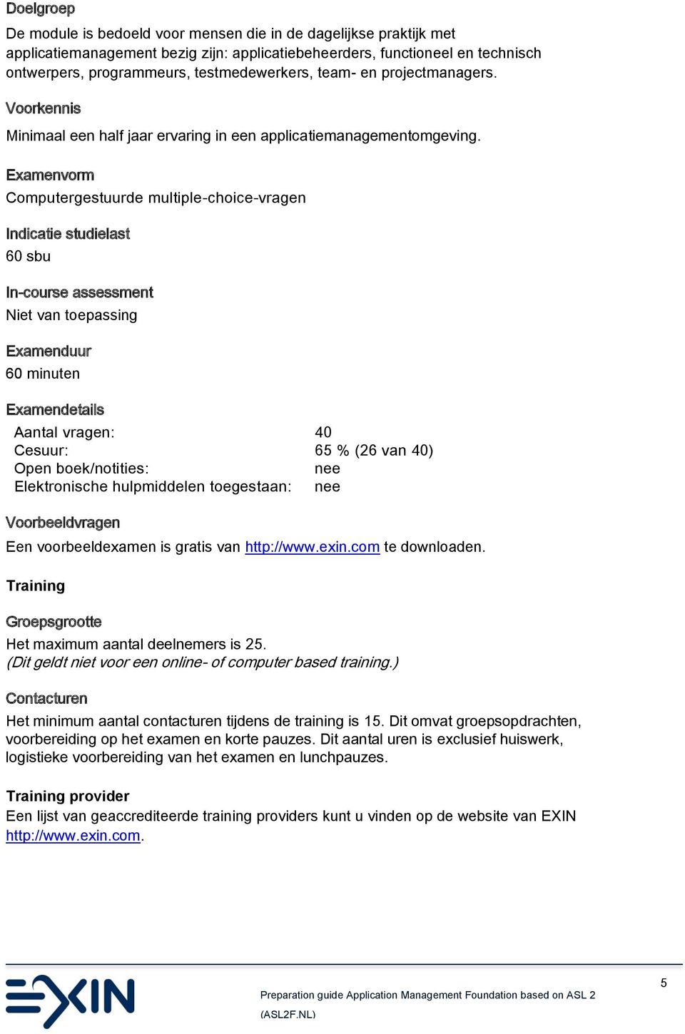 Examenvrm Cmputergestuurde multiple-chice-vragen Indicatie studielast 60 sbu In-curse assessment Niet van tepassing Examenduur 60 minuten Examendetails Aantal vragen: 40 Cesuur: 65 % (26 van 40) Open