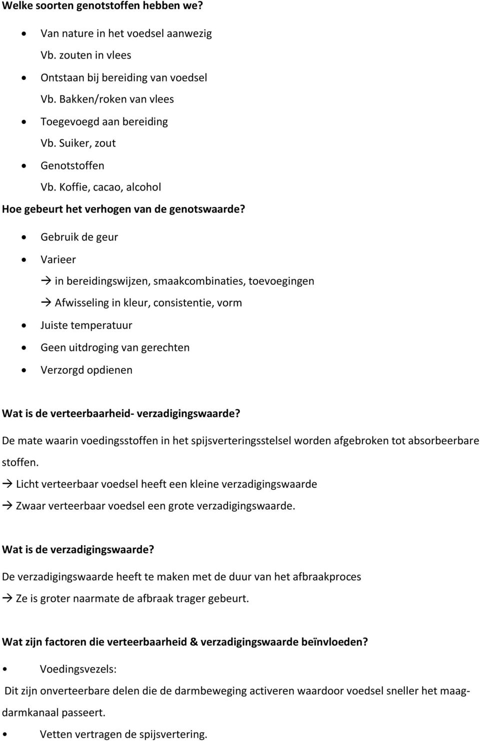 Gebruik de geur Varieer in bereidingswijzen, smaakcombinaties, toevoegingen Afwisseling in kleur, consistentie, vorm Juiste temperatuur Geen uitdroging van gerechten Verzorgd opdienen Wat is de