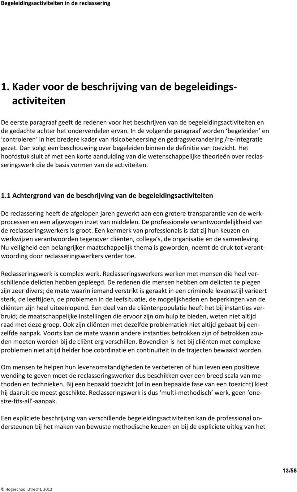 Dan volgt een beschouwing over begeleiden binnen de definitie van toezicht.