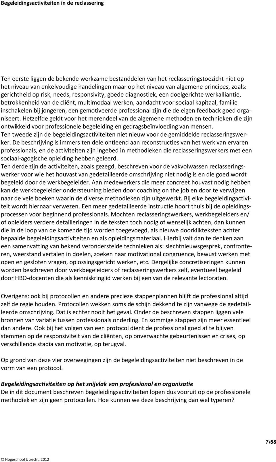 gemotiveerde professional zijn die de eigen feedback goed organiseert.