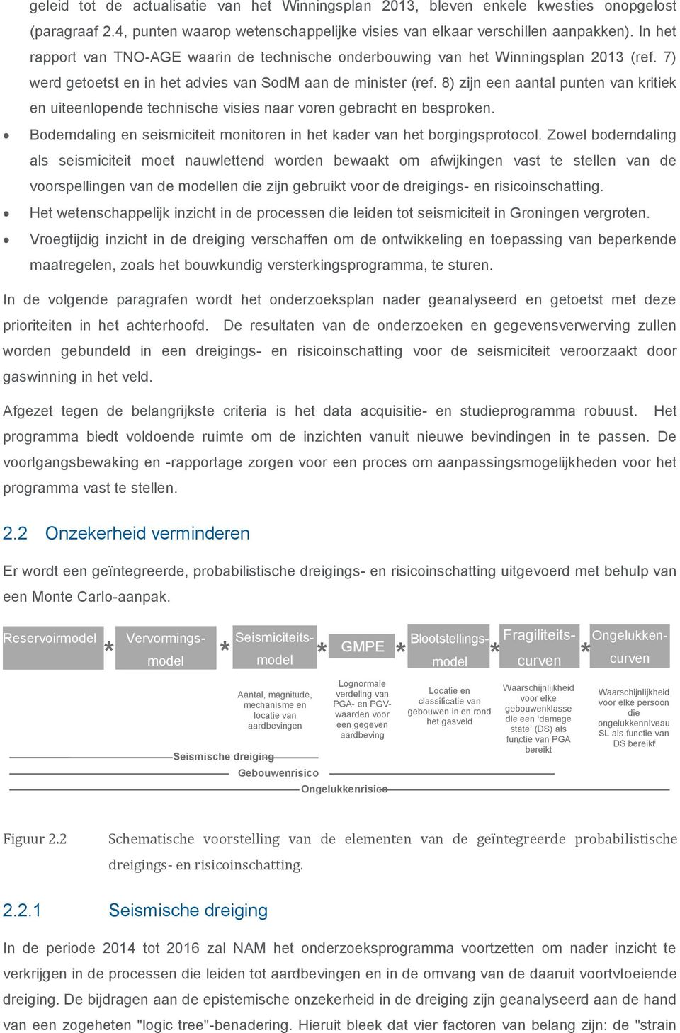 8) zijn een aantal punten van kritiek en uiteenlopende technische visies naar voren gebracht en besproken. Bodemdaling en seismiciteit monitoren in het kader van het borgingsprotocol.