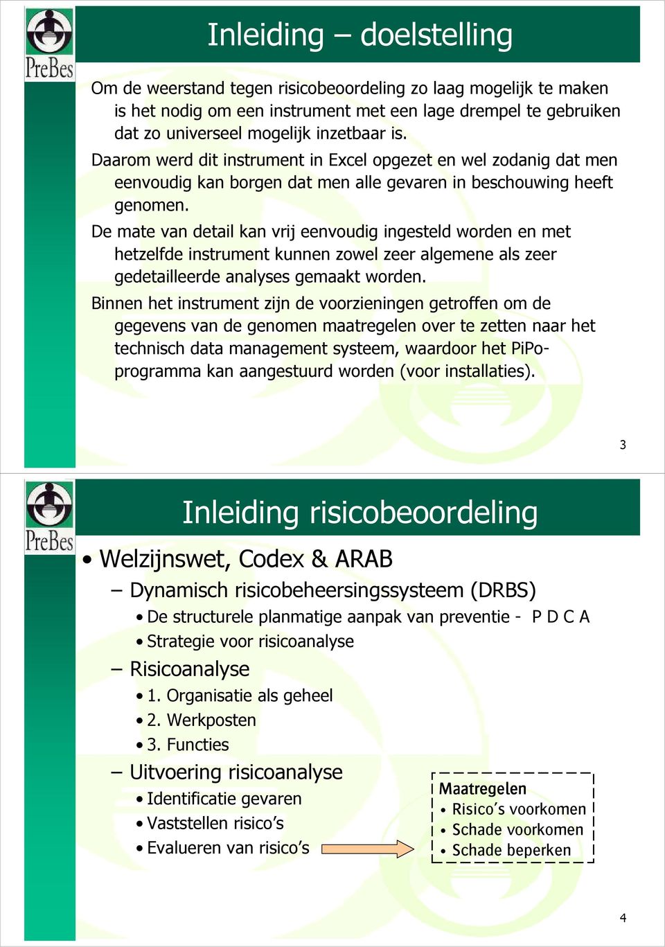 De mate van detail kan vrij eenvoudig ingesteld worden en met hetzelfde instrument kunnen zowel zeer algemene als zeer gedetailleerde analyses gemaakt worden.