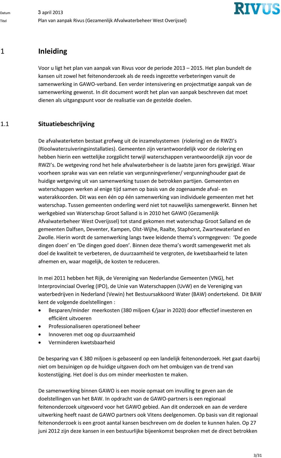 Een verder intensivering en projectmatige aanpak van de samenwerking gewenst.