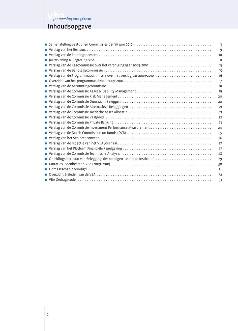 .. 16 Overzicht van het programmaseizoen 2009-2010... 17 Verslag van de Accountingcommissie... 18 Verslag van de Commissie Asset & Liability Management... 19 Verslag van de Commissie Risk Management.