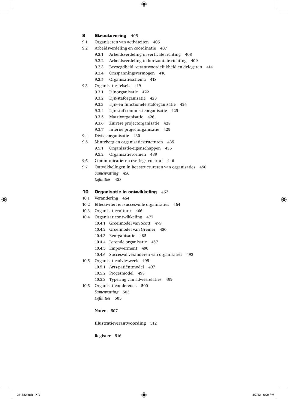 3.3 Lijn- en functionele staforganisatie 424 9.3.4 Lijn-staf-commissieorganisatie 425 9.3.5 Matrixorganisatie 426 9.3.6 Zuivere projectorganisatie 428 9.3.7 Interne projectorganisatie 429 9.