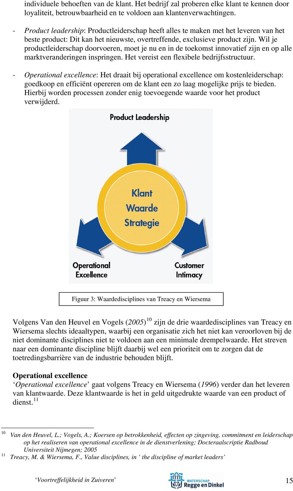 Wil je productleiderschap doorvoeren, moet je nu en in de toekomst innovatief zijn en op alle marktveranderingen inspringen. Het vereist een flexibele bedrijfsstructuur.