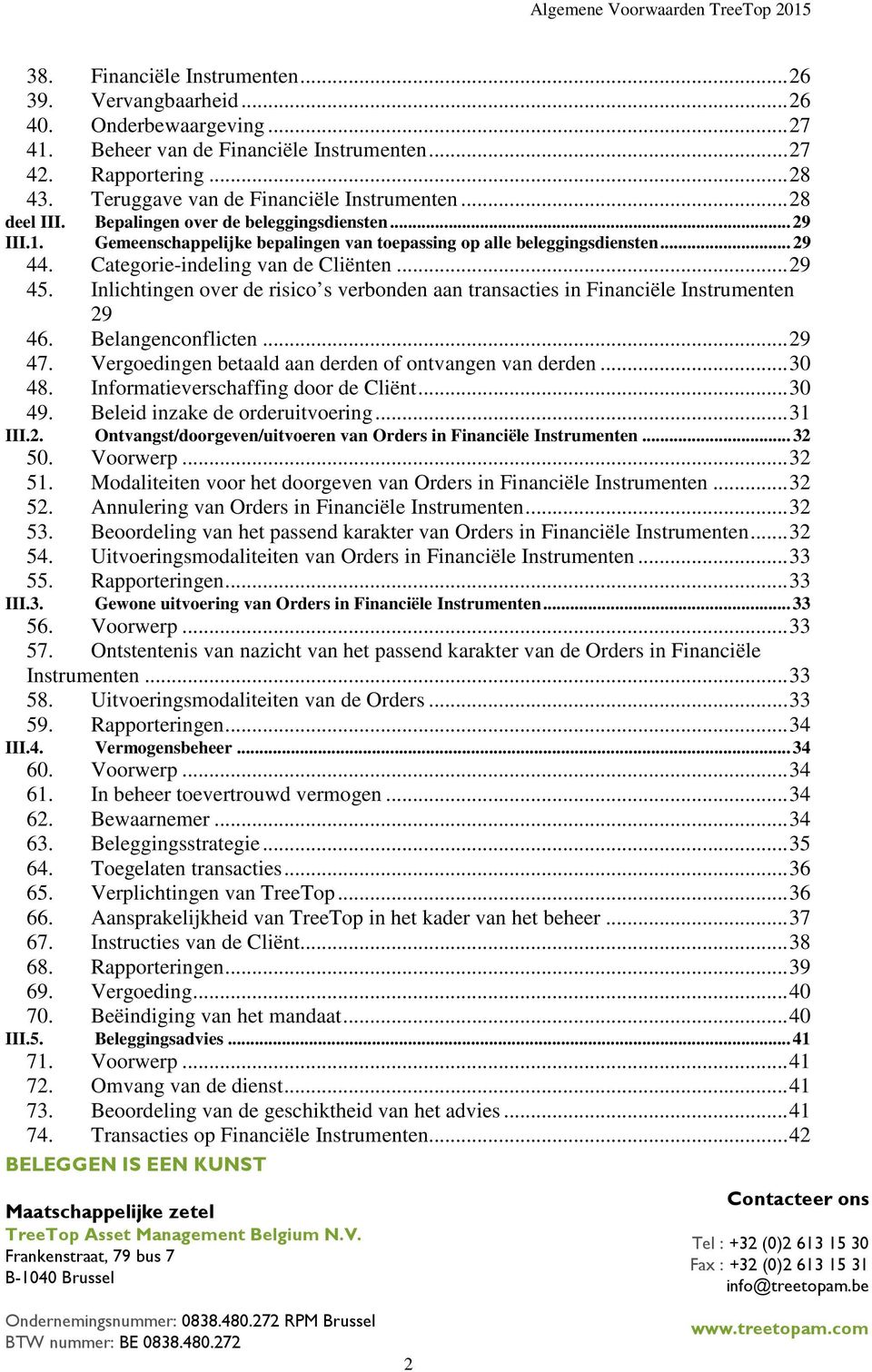 Categorie-indeling van de Cliënten... 29 45. Inlichtingen over de risico s verbonden aan transacties in Financiële Instrumenten 29 46. Belangenconflicten... 29 47.