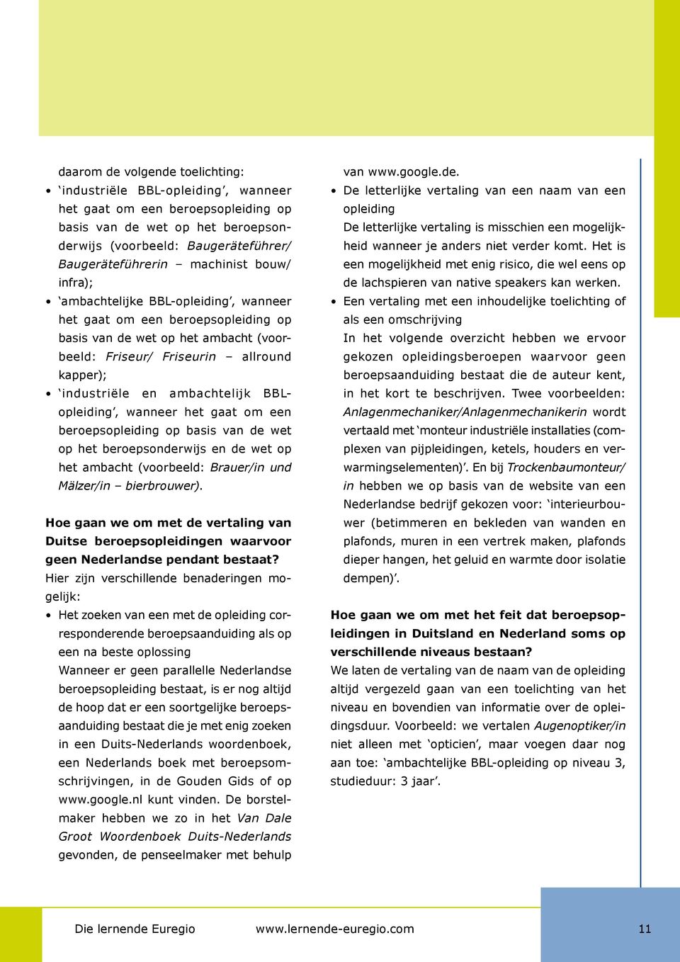 ambachtelijk BBLopleiding, wanneer het gaat om een beroepsopleiding op basis van de wet op het beroepsonderwijs en de wet op het ambacht (voorbeeld: Brauer/in und Mälzer/in bierbrouwer).