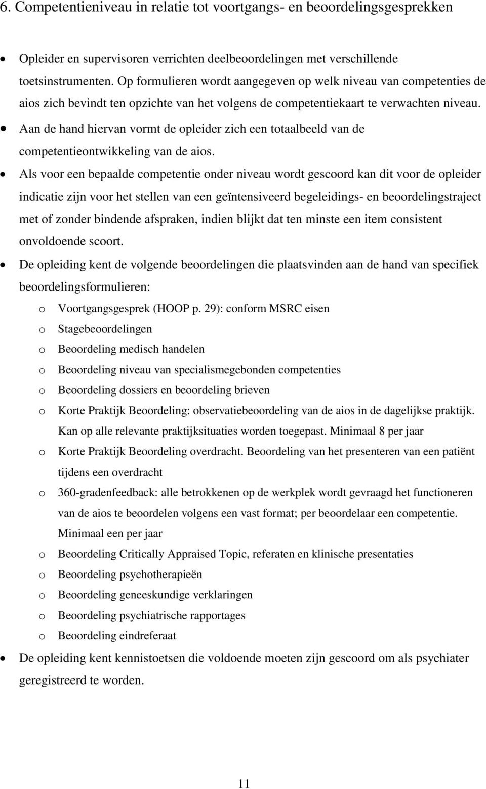 Aan de hand hiervan vormt de opleider zich een totaalbeeld van de competentieontwikkeling van de aios.