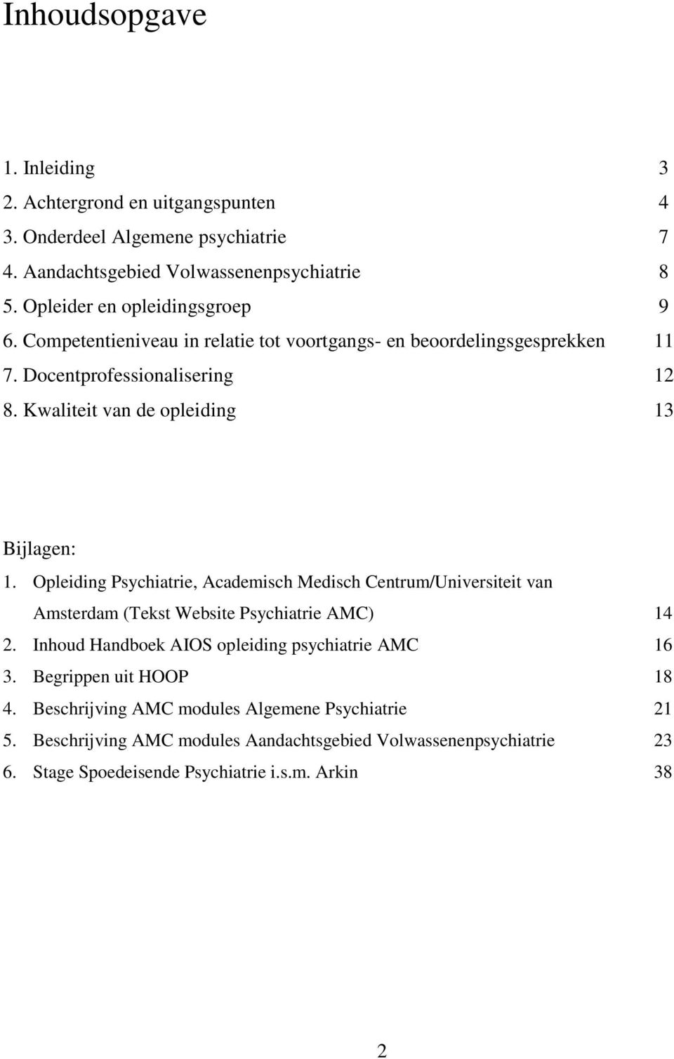 Kwaliteit van de opleiding 13 Bijlagen: 1. Opleiding Psychiatrie, Academisch Medisch Centrum/Universiteit van Amsterdam (Tekst Website Psychiatrie AMC) 14 2.
