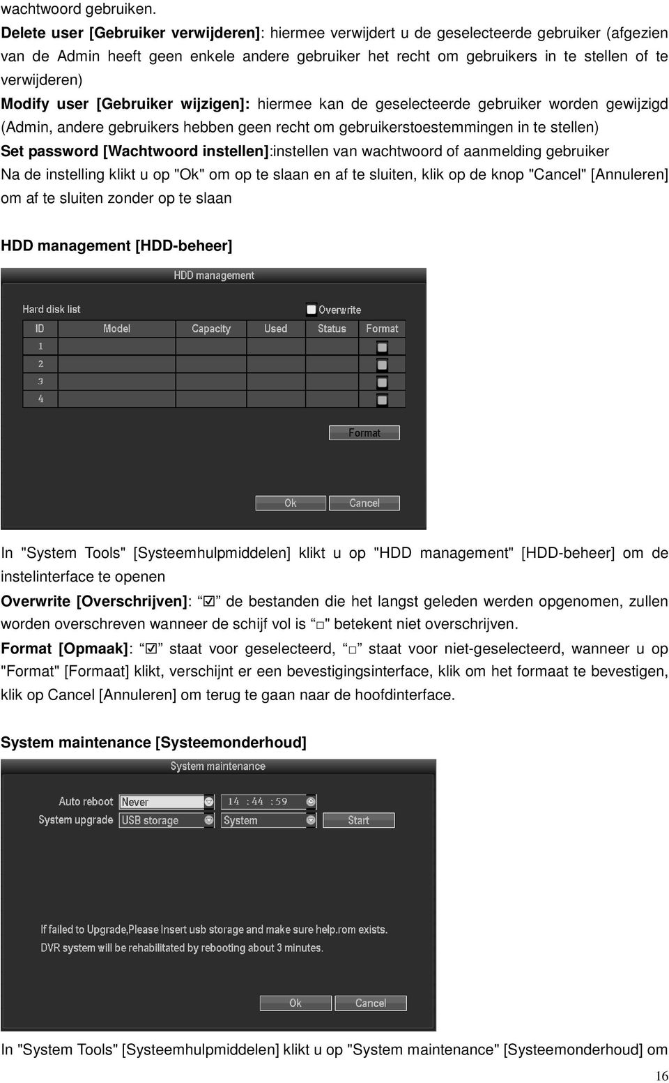 Modify user [Gebruiker wijzigen]: hiermee kan de geselecteerde gebruiker worden gewijzigd (Admin, andere gebruikers hebben geen recht om gebruikerstoestemmingen in te stellen) Set password