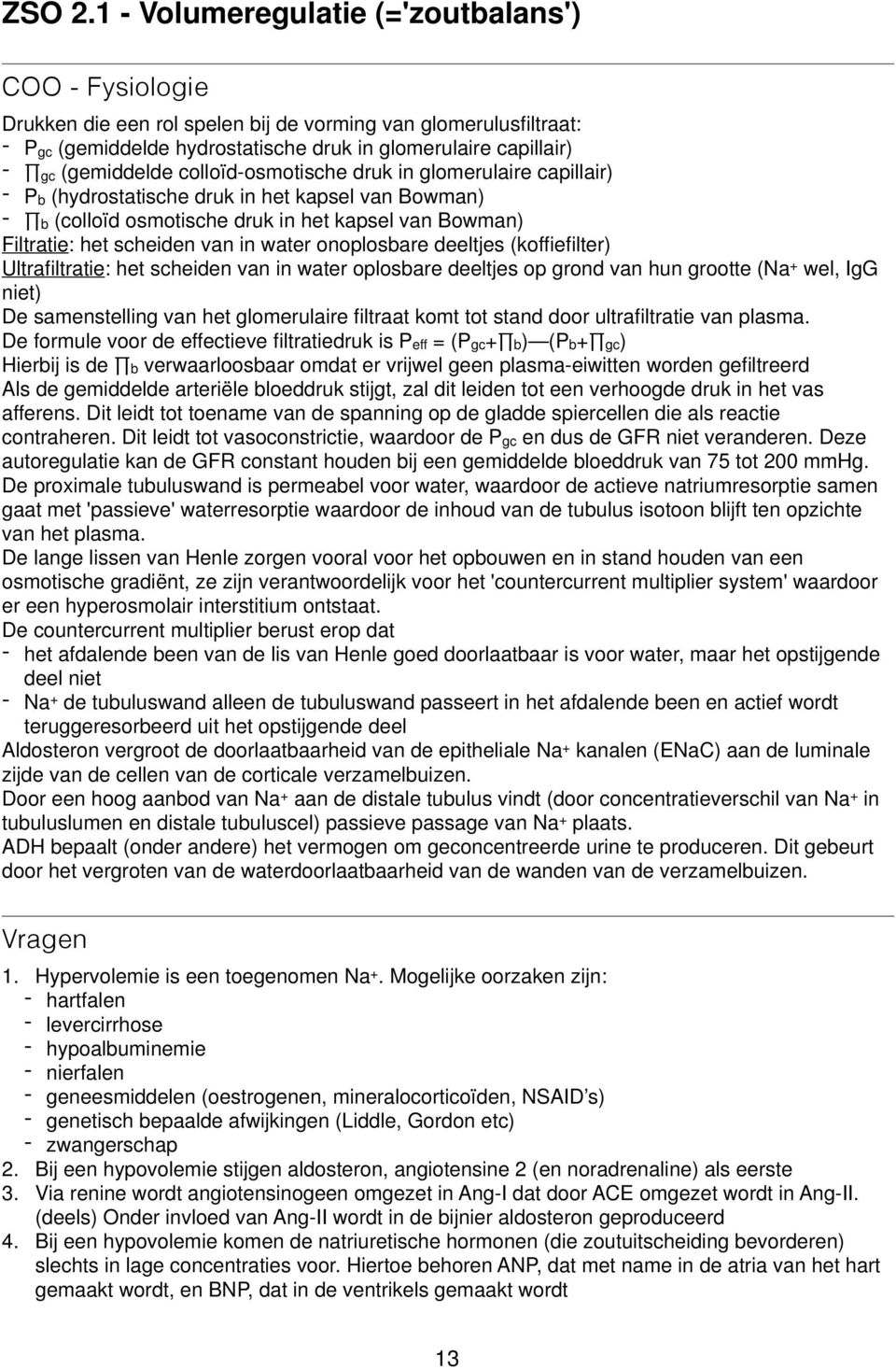 (gemiddelde colloïd-osmotische druk in glomerulaire capillair) - Pb (hydrostatische druk in het kapsel van Bowman) - b (colloïd osmotische druk in het kapsel van Bowman) Filtratie: het scheiden van