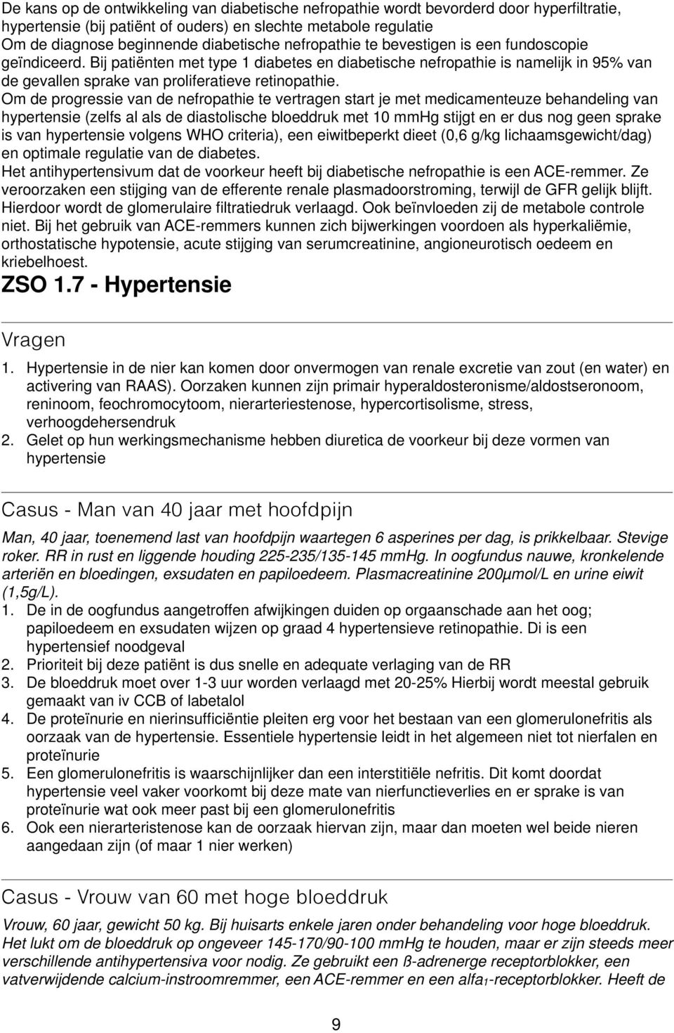 Om de progressie van de nefropathie te vertragen start je met medicamenteuze behandeling van hypertensie (zelfs al als de diastolische bloeddruk met 10 mmhg stijgt en er dus nog geen sprake is van