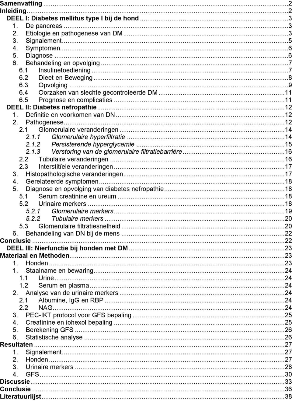 .. 11 DEEL II: Diabetes nefropathie... 12 1. Definitie en voorkomen van DN... 12 2. Pathogenese... 12 2.1 Glomerulaire veranderingen... 14 2.1.1 Glomerulaire hyperfiltratie... 14 2.1.2 Persisterende hyperglycemie.