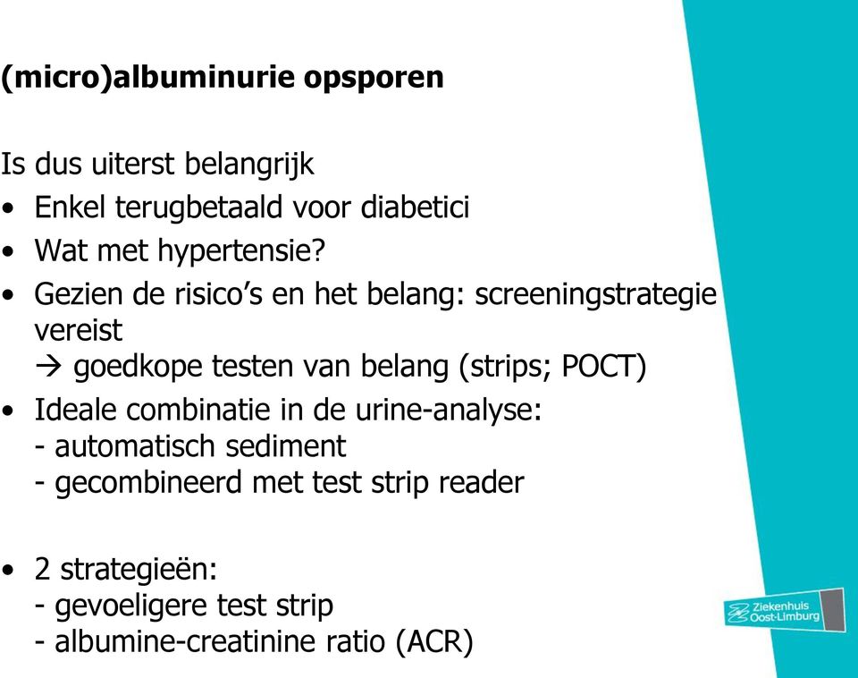 Gezien de risico s en het belang: screeningstrategie vereist goedkope testen van belang