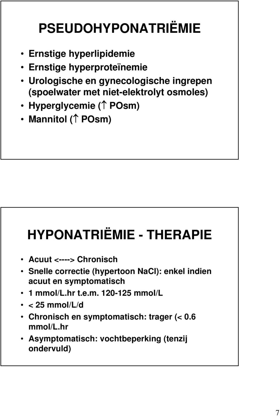 <----> Chronisch Snelle correctie (hypertoon NaCl): enkel indien acuut en symp