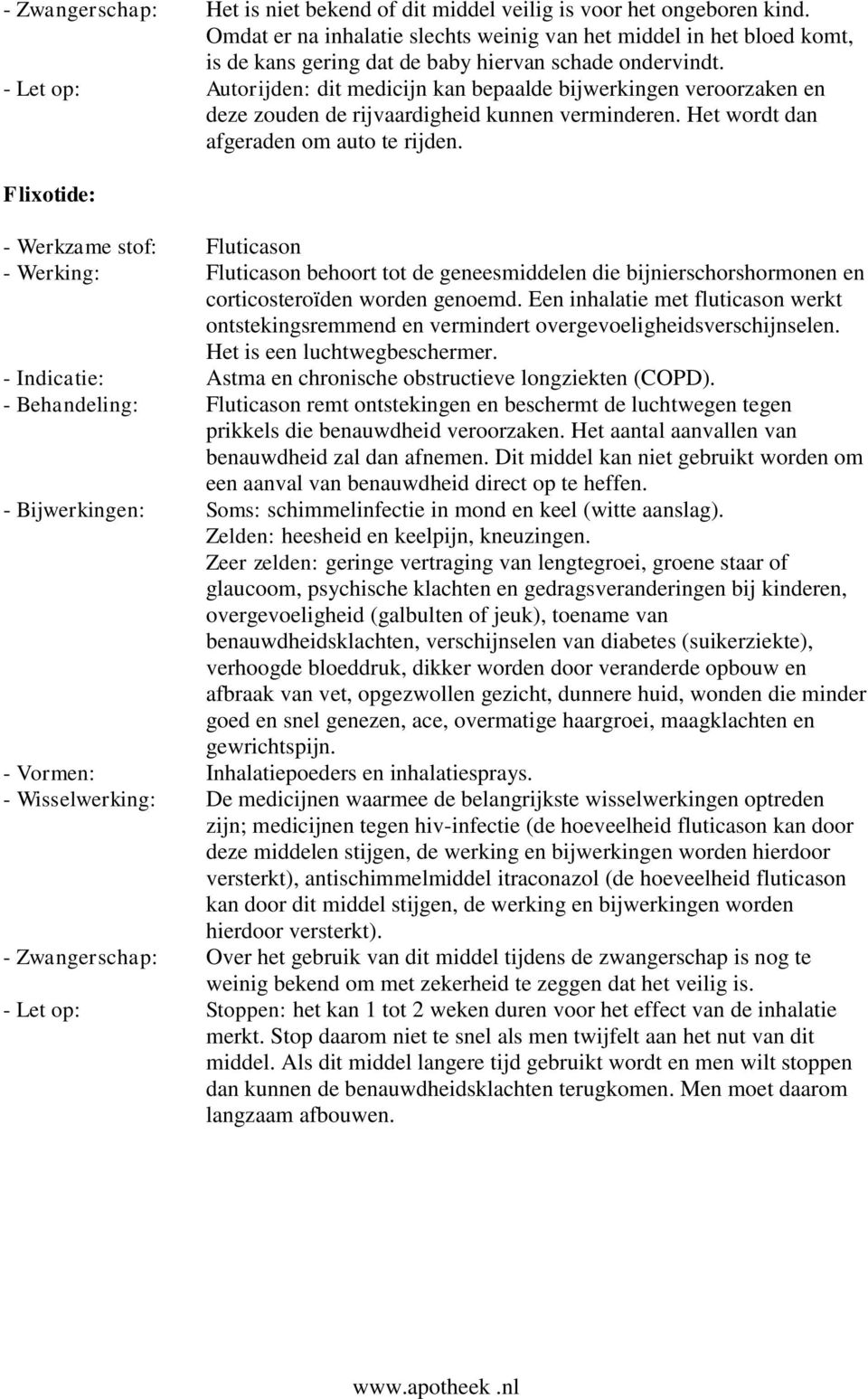 - Let op: Autorijden: dit medicijn kan bepaalde bijwerkingen veroorzaken en deze zouden de rijvaardigheid kunnen verminderen. Het wordt dan afgeraden om auto te rijden.