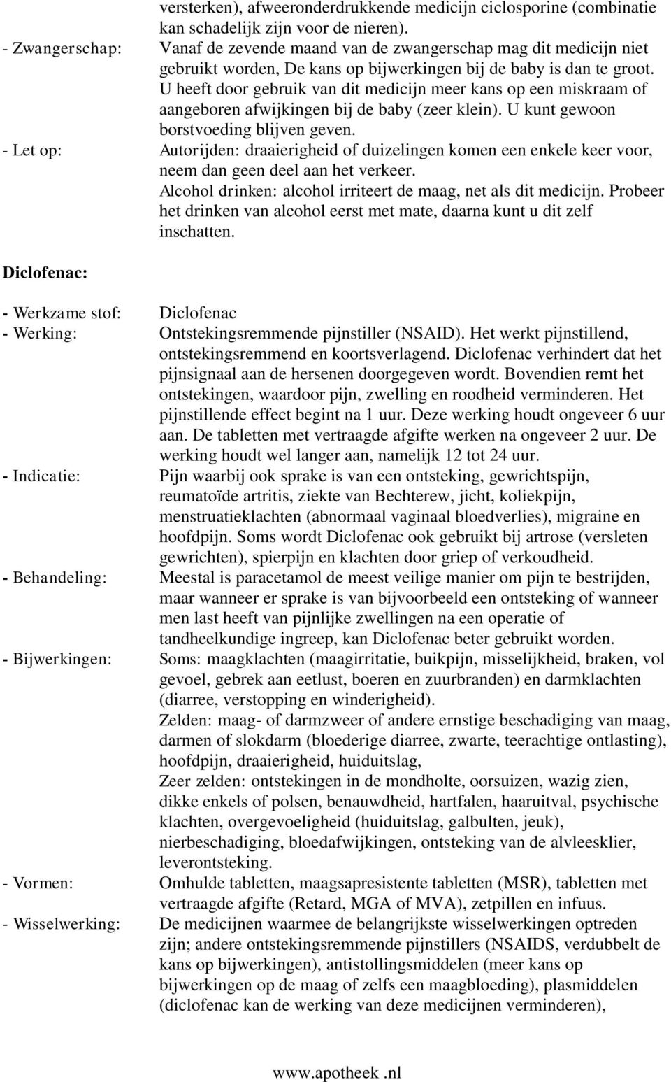 U heeft door gebruik van dit medicijn meer kans op een miskraam of aangeboren afwijkingen bij de baby (zeer klein). U kunt gewoon borstvoeding blijven geven.