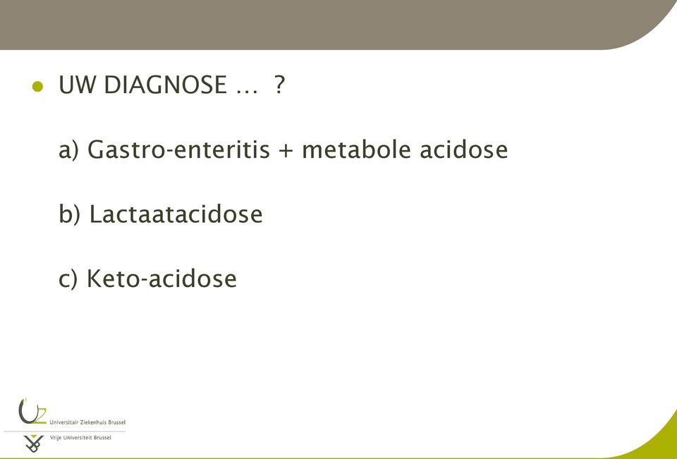 metabole acidose b)