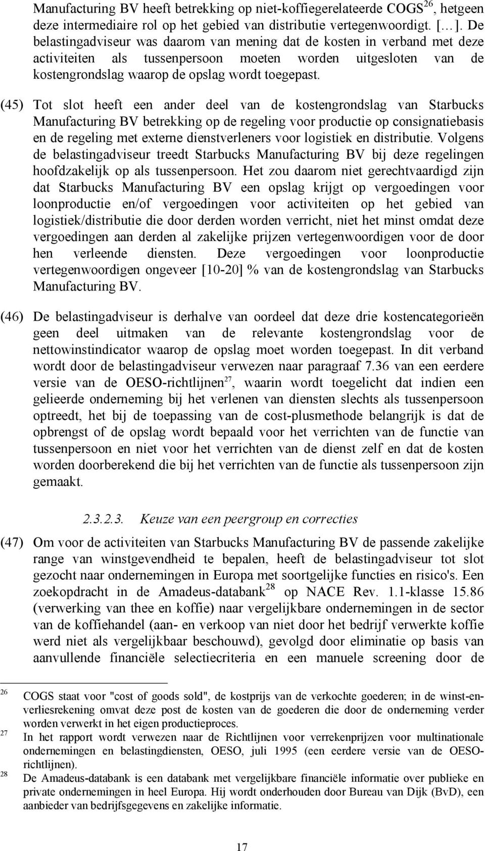 (45) Tot slot heeft een ander deel van de kostengrondslag van Starbucks Manufacturing BV betrekking op de regeling voor productie op consignatiebasis en de regeling met externe dienstverleners voor