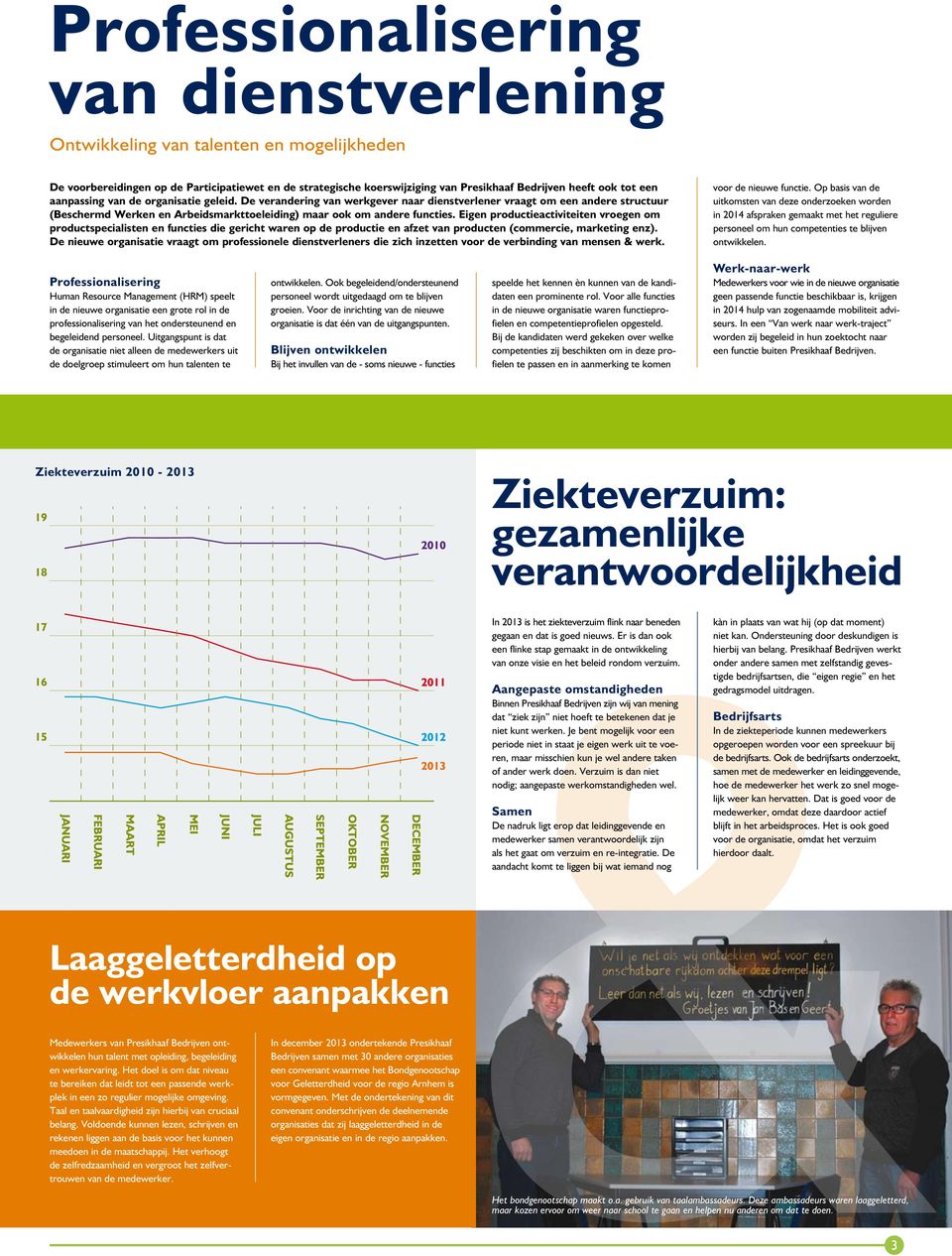 Eigen productieactiviteiten vroegen om productspecialisten en functies die gericht waren op de productie en afzet van producten (commercie, marketing enz).