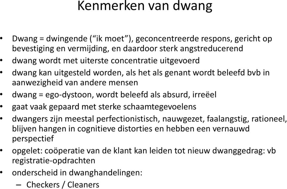 irreëel gaat vaak gepaard met sterke schaamtegevoelens dwangers zijn meestal perfectionistisch, nauwgezet, faalangstig, rationeel, blijven hangen in cognitieve distorties en