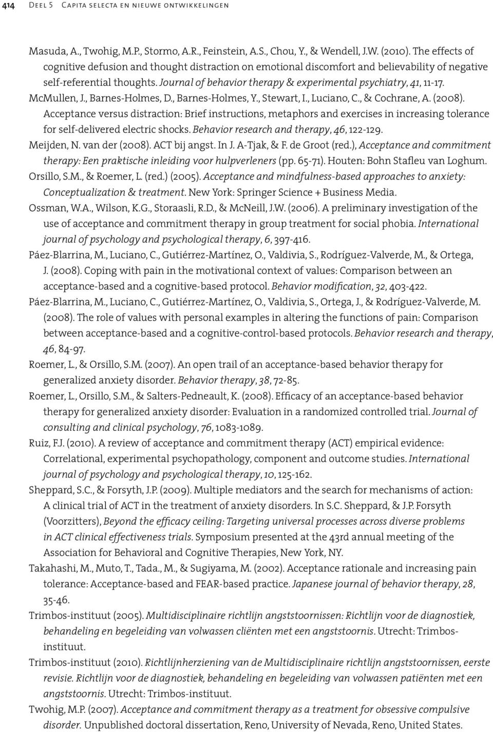 Journal of behavior therapy & experimental psychiatry, 41, 11-17. McMullen, J., Barnes-Holmes, D., Barnes-Holmes, Y., Stewart, I., Luciano, C., & Cochrane, A. (2008).