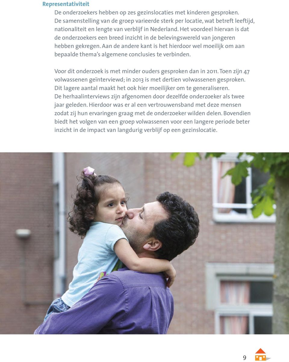 8 Hieruit volgt dat op de Nederlandse staat de rechtsplicht rust om te borgen dat voor de kinderen in adequate opvang en verzorging wordt voorzien zolang zij minderjarig zijn.