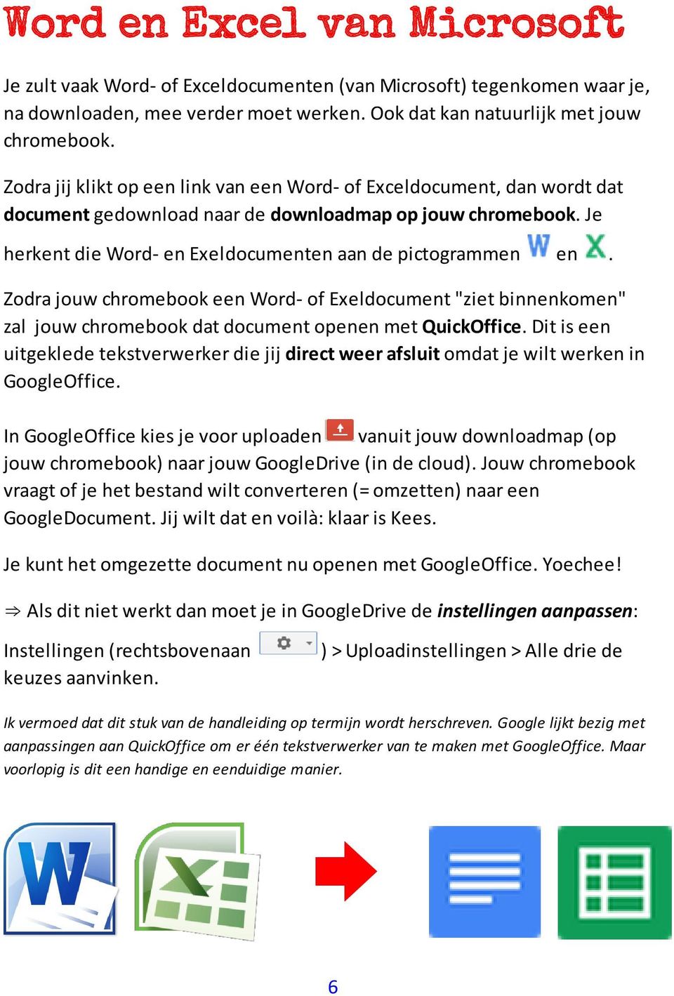 Zodra jouw chromebook een Word- of Exeldocument "ziet binnenkomen" zal jouw chromebook dat document openen met QuickOffice.