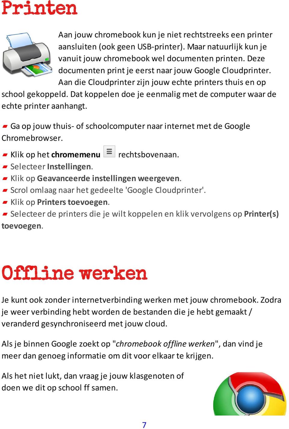 Dat koppelen doe je eenmalig met de computer waar de echte printer aanhangt. Ga op jouw thuis- of schoolcomputer naar internet met de Google Chromebrowser. Klik op het chromemenu rechtsbovenaan.