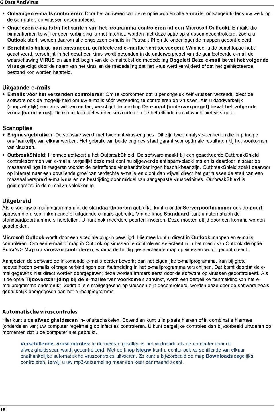 gecontroleerd. Zodra u Outlook start, worden daarom alle ongelezen e-mails in Postvak IN en de onderliggende mappen gecontroleerd.