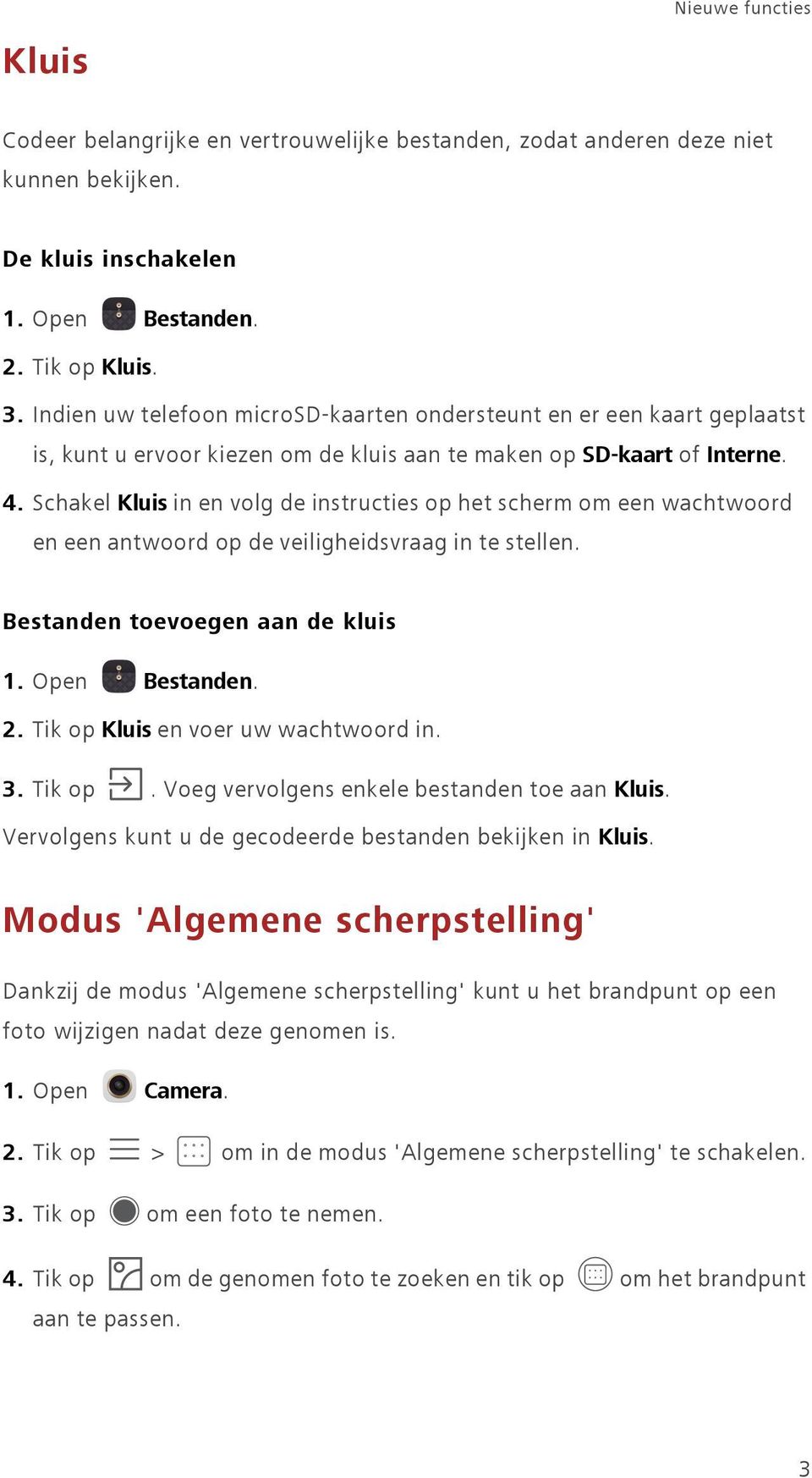 Schakel Kluis in en volg de instructies op het scherm om een wachtwoord en een antwoord op de veiligheidsvraag in te stellen. Bestanden toevoegen aan de kluis 1. Open Bestanden. 2.