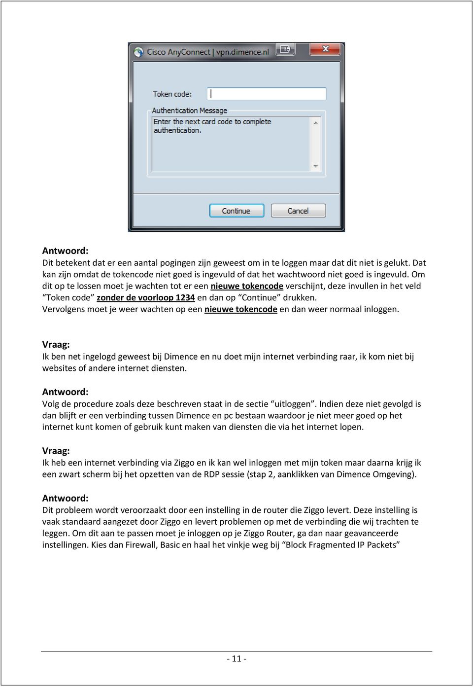 Om dit op te lossen moet je wachten tot er een nieuwe tokencode verschijnt, deze invullen in het veld Token code zonder de voorloop 1234 en dan op Continue drukken.