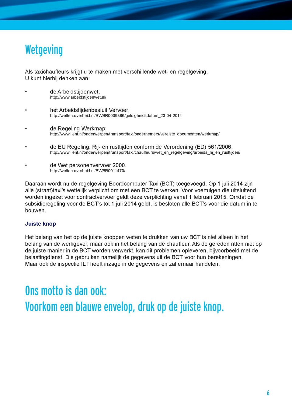 nl/onderwerpen/transport/taxi/ondernemers/vereiste_documenten/werkmap/ de EU Regeling: Rij- en rusttijden conform de Verordening (ED) 561/2006; http://www.ilent.