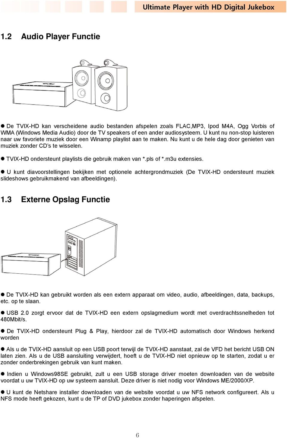 TVIX-HD ondersteunt playlists die gebruik maken van *.pls of *.m3u extensies.