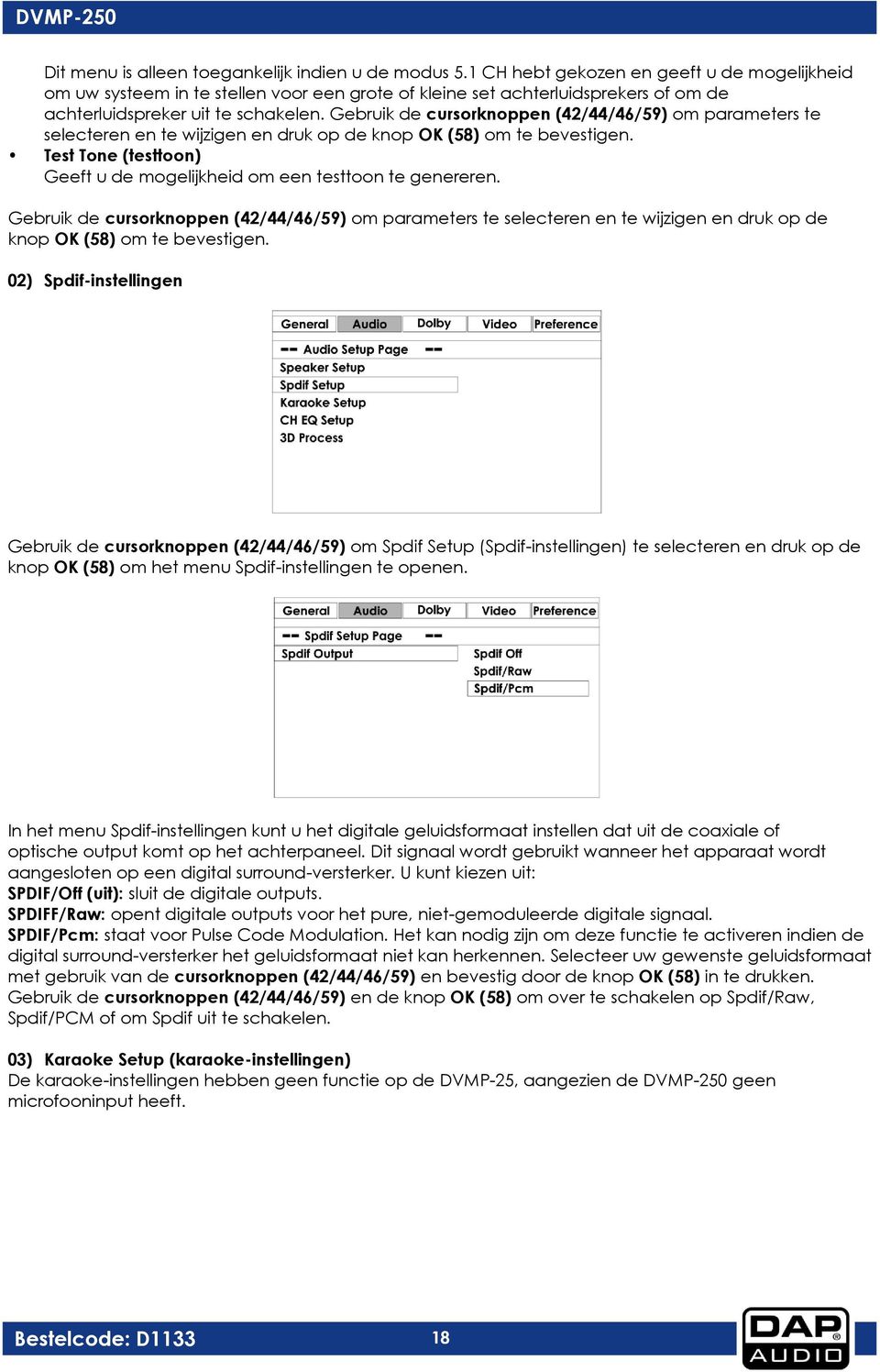 Gebruik de cursorknoppen (42/44/46/59) om parameters te selecteren en te wijzigen en druk op de knop OK (58) om te bevestigen.