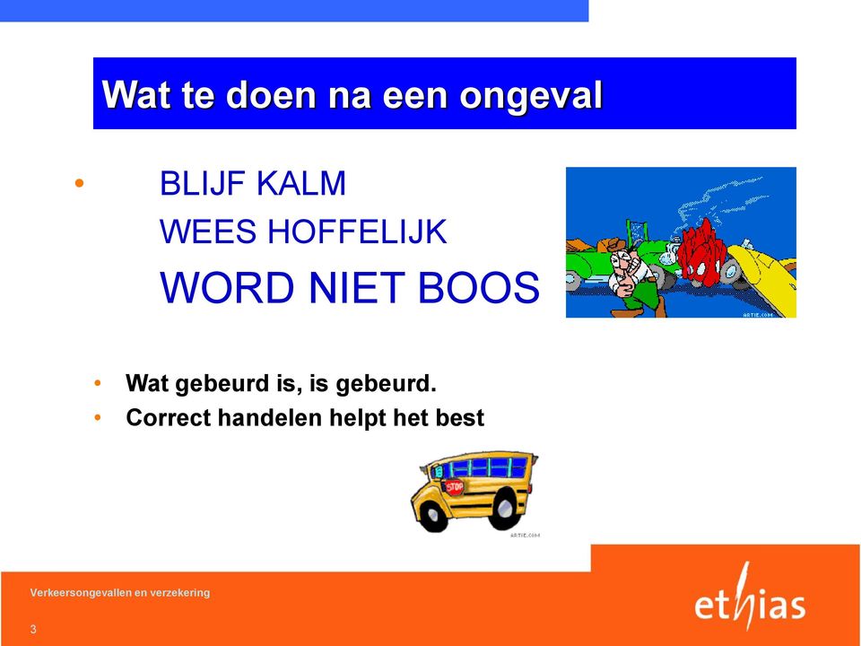 BOOS Wat gebeurd is, is gebeurd.