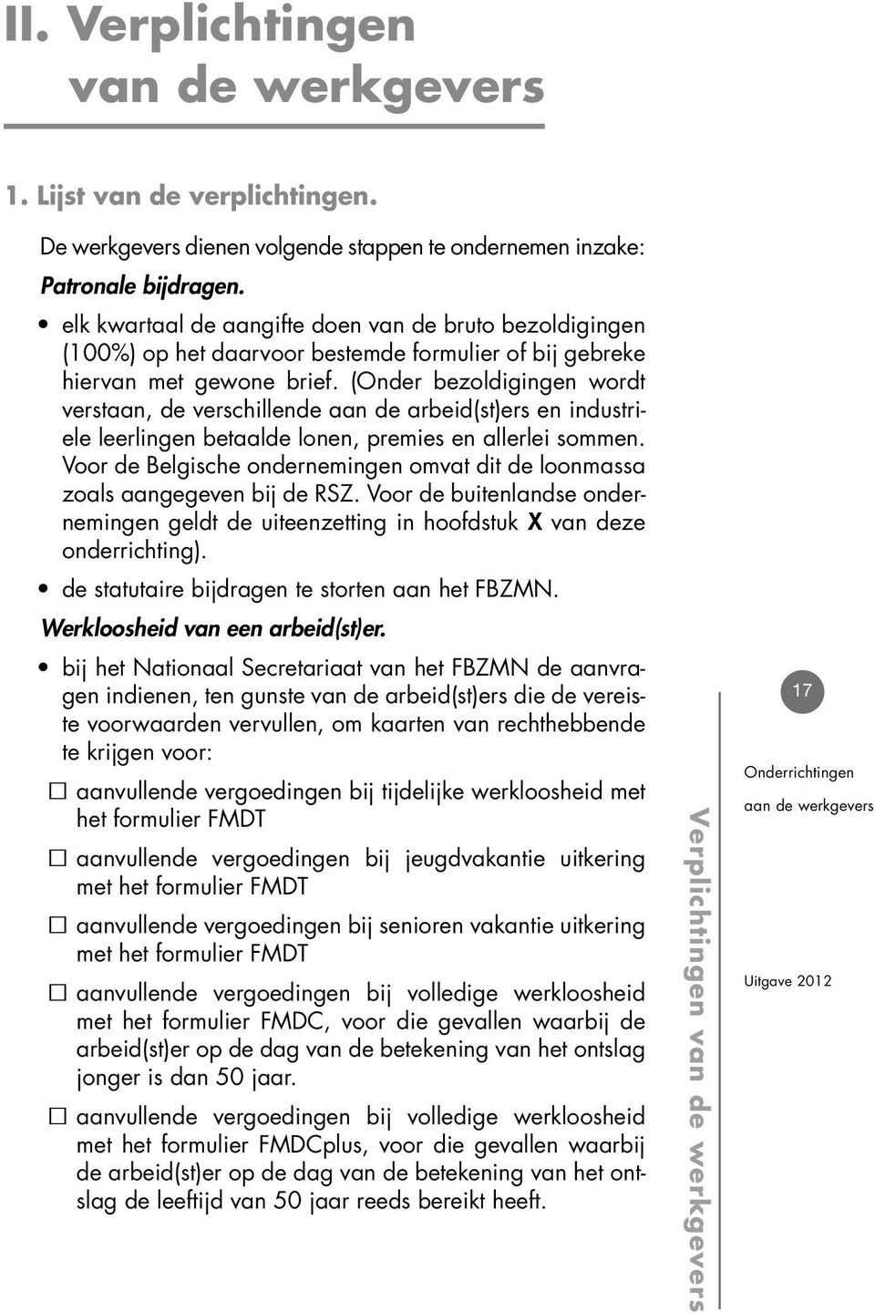 (Onder bezoldigingen wordt verstaan, de verschillende aan de arbeid(st)ers en industriële leerlingen betaalde lonen, premies en allerlei sommen.