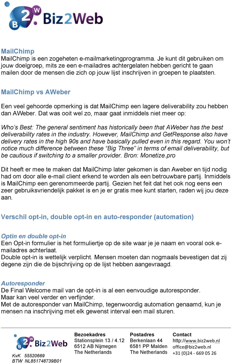 MailChimp vs AWeber Een veel gehoorde opmerking is dat MailChimp een lagere deliverability zou hebben dan AWeber.