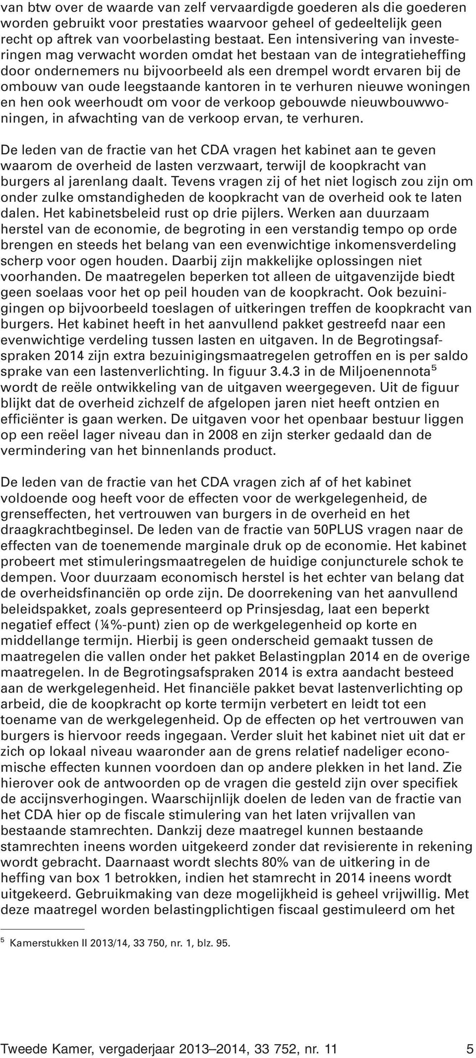 kantoren in te verhuren nieuwe woningen en hen ook weerhoudt om voor de verkoop gebouwde nieuwbouwwoningen, in afwachting van de verkoop ervan, te verhuren.