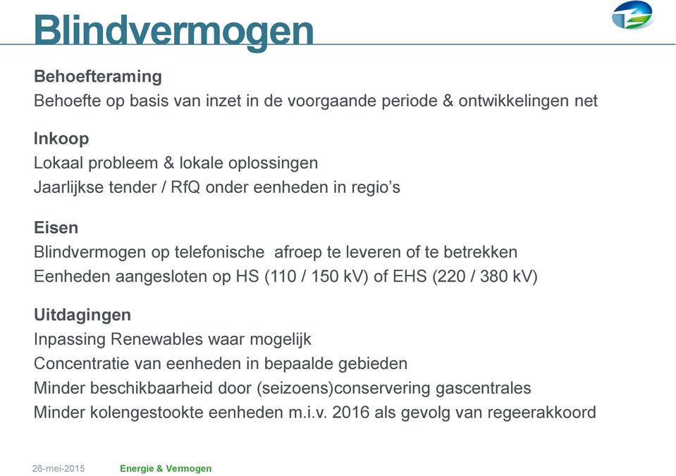 Eenheden aangesloten op HS (110 / 150 kv) of EHS (220 / 380 kv) Uitdagingen Inpassing Renewables waar mogelijk Concentratie van eenheden in