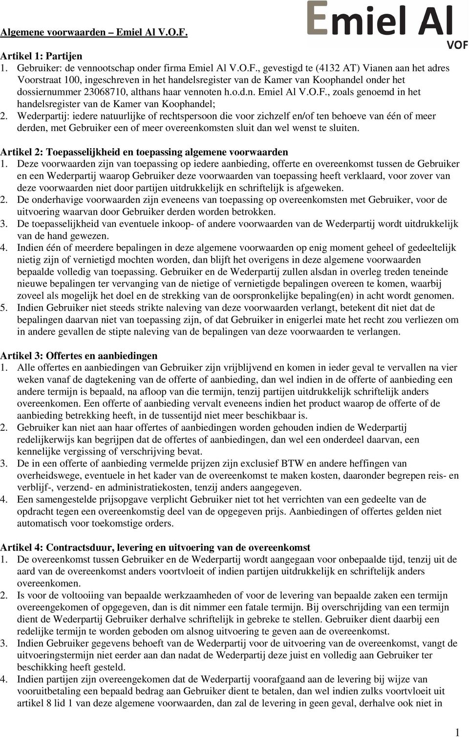 , gevestigd te (4132 AT) Vianen aan het adres Voorstraat 100, ingeschreven in het handelsregister van de Kamer van Koophandel onder het dossiernummer 23068710, althans haar vennoten h.o.d.n. Emiel Al V.