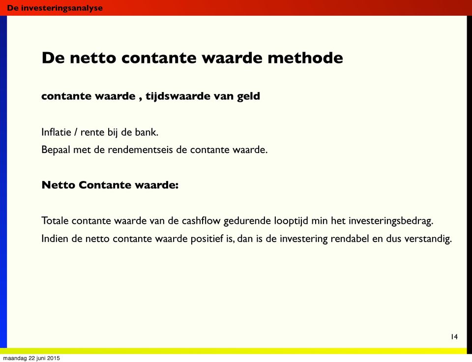 Netto Contante waarde: Totale contante waarde van de cashflow gedurende looptijd min het