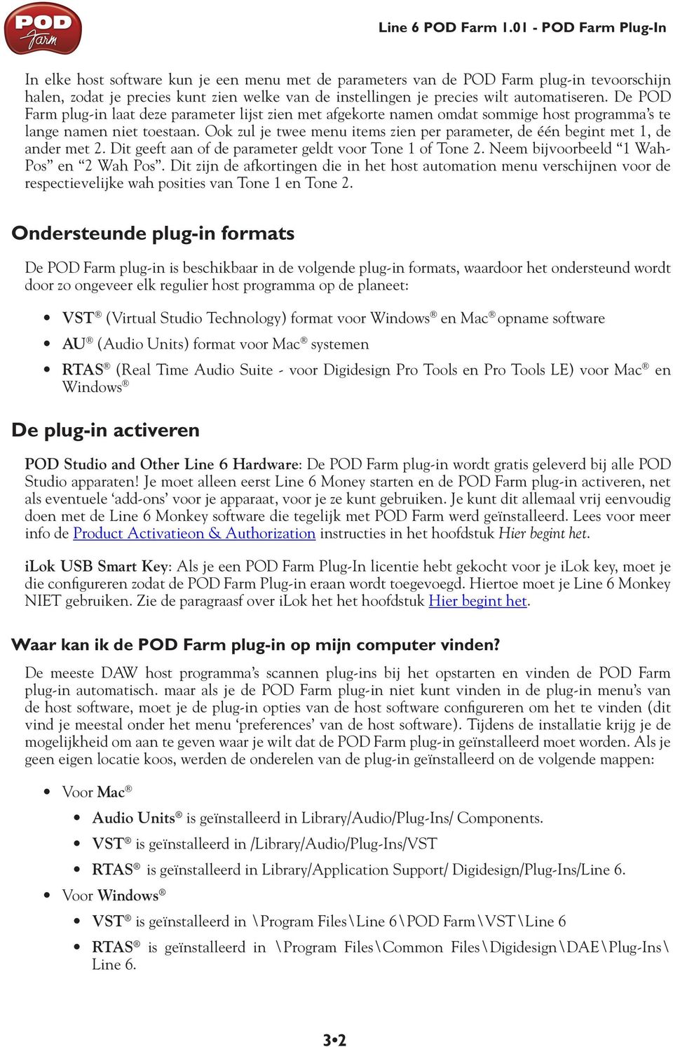 automatiseren. De POD Farm plug-in laat deze parameter lijst zien met afgekorte namen omdat sommige host programma s te lange namen niet toestaan.