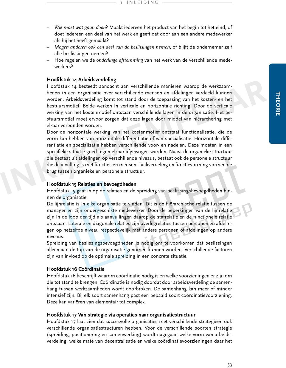 Hoofdstuk 14 Arbeidsverdeling Hoofdstuk 14 besteedt aandacht aan verschillende manieren waarop de werkzaamheden in een organisatie over verschillende mensen en afdelingen verdeeld kunnen worden.