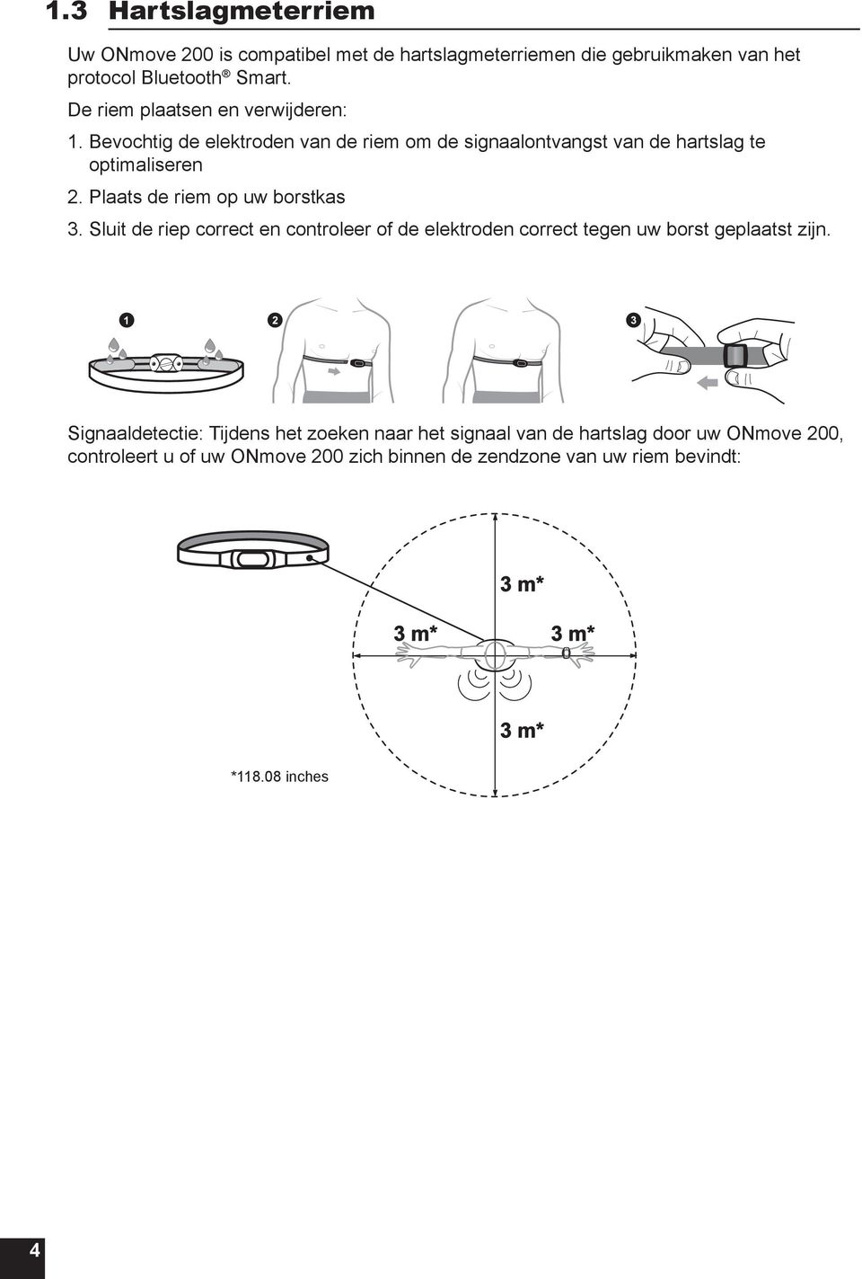 Plaats de riem op uw borstkas 3. Sluit de riep correct en controleer of de elektroden correct tegen uw borst geplaatst zijn.