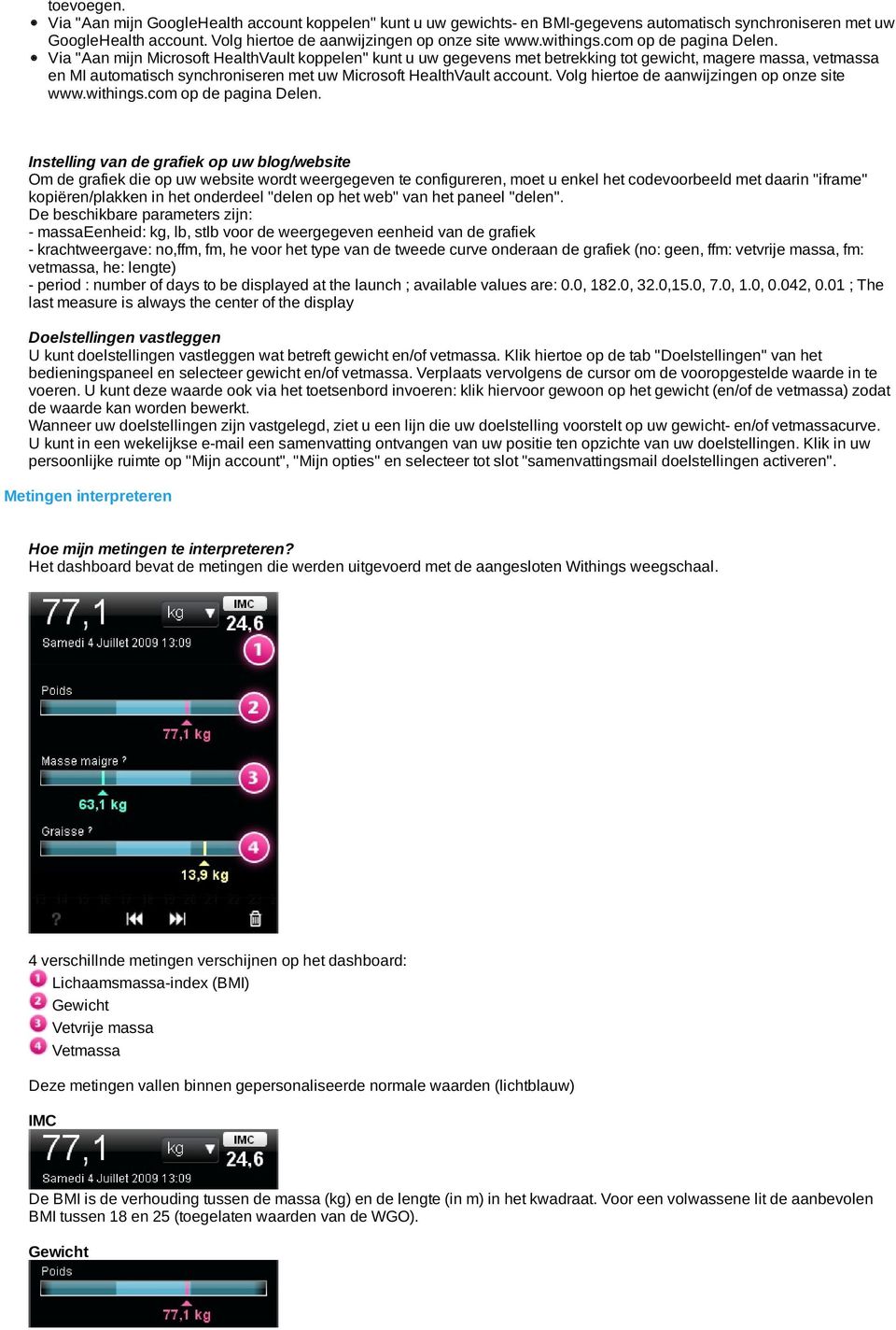 Via "Aan mijn Microsoft HealthVault koppelen" kunt u uw gegevens met betrekking tot gewicht, magere massa, vetmassa en MI automatisch synchroniseren met uw Microsoft HealthVault account.