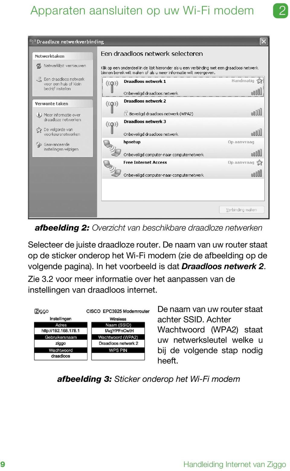 In het voorbeeld is dat Draadloos netwerk 2. Zie 3.2 voor meer informatie over het aanpassen van de instellingen van draadloos internet.