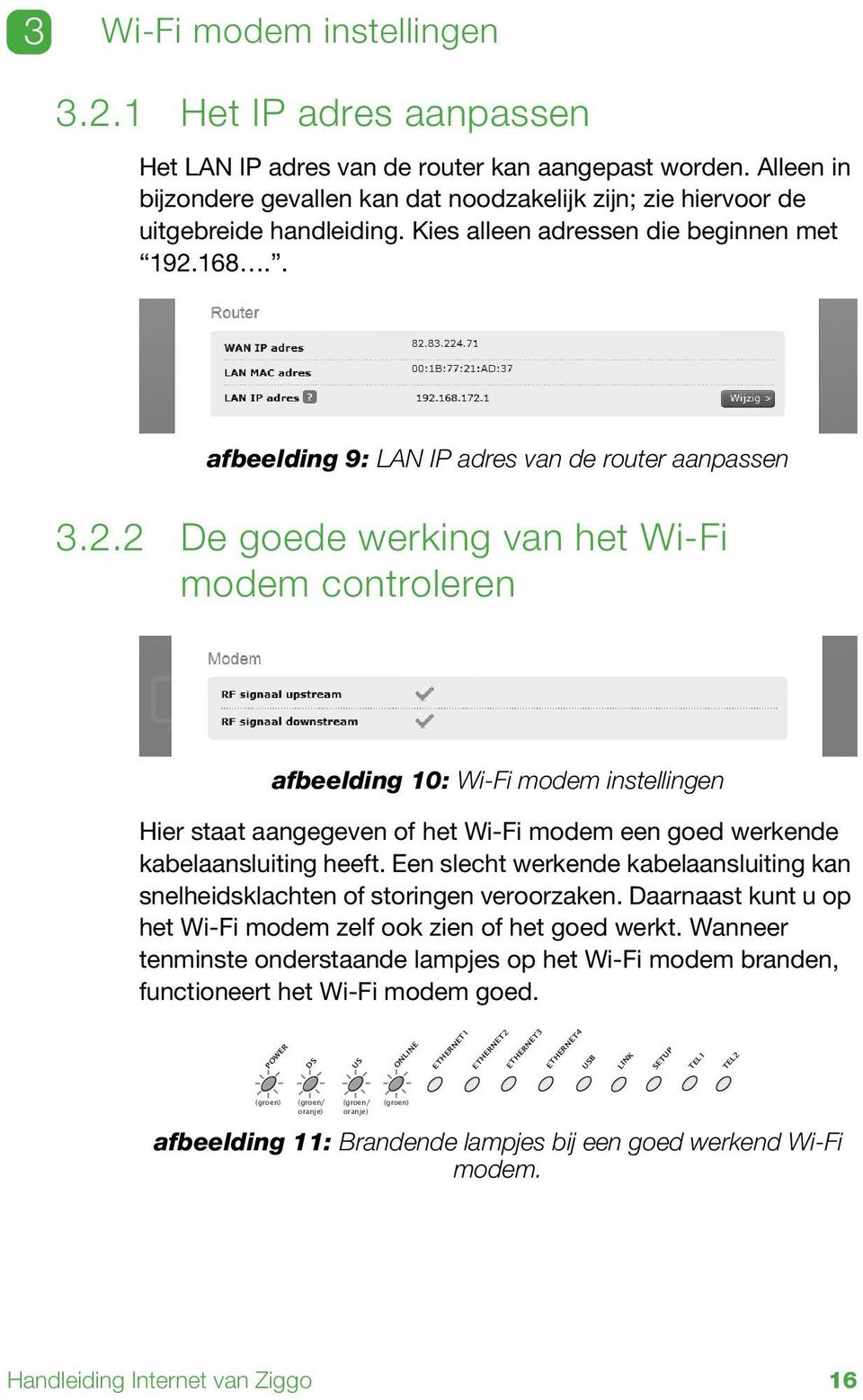 2.2 De goede werking van het Wi-Fi modem controleren afbeelding 10: Wi-Fi modem instellingen Hier staat aangegeven of het Wi-Fi modem een goed werkende kabelaansluiting heeft.