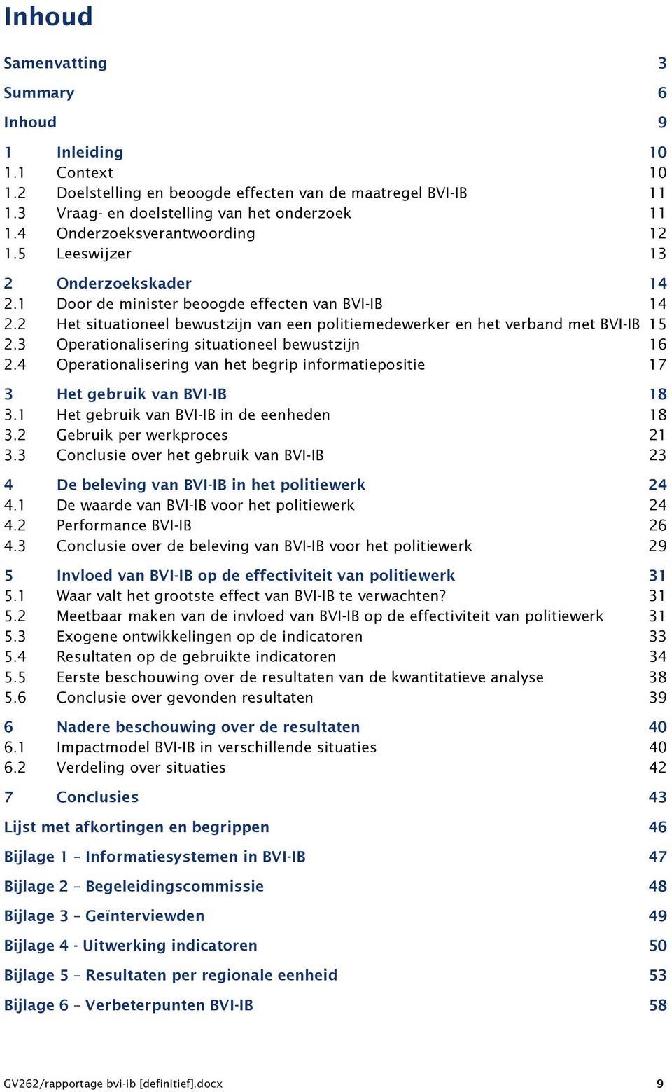 2 Het situationeel bewustzijn van een politiemedewerker en het verband met BVI-IB 15 2.3 Operationalisering situationeel bewustzijn 16 2.